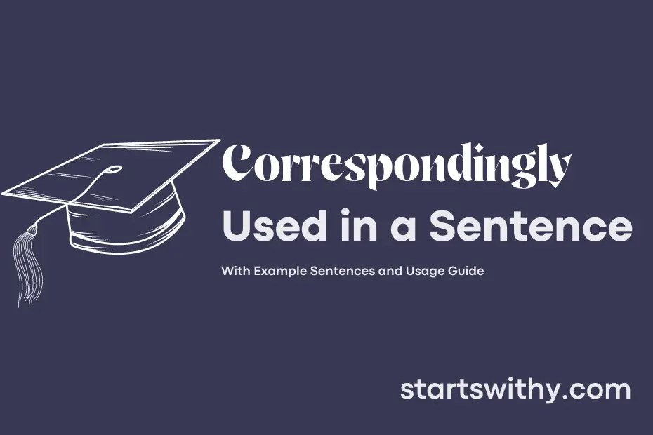 CORRESPONDINGLY in a Sentence Examples 21 Ways to Use Correspondingly
