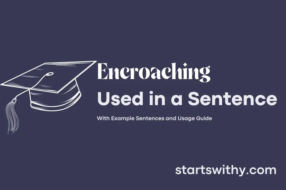 ENCROACHING in a Sentence Examples 21 Ways to Use Encroaching