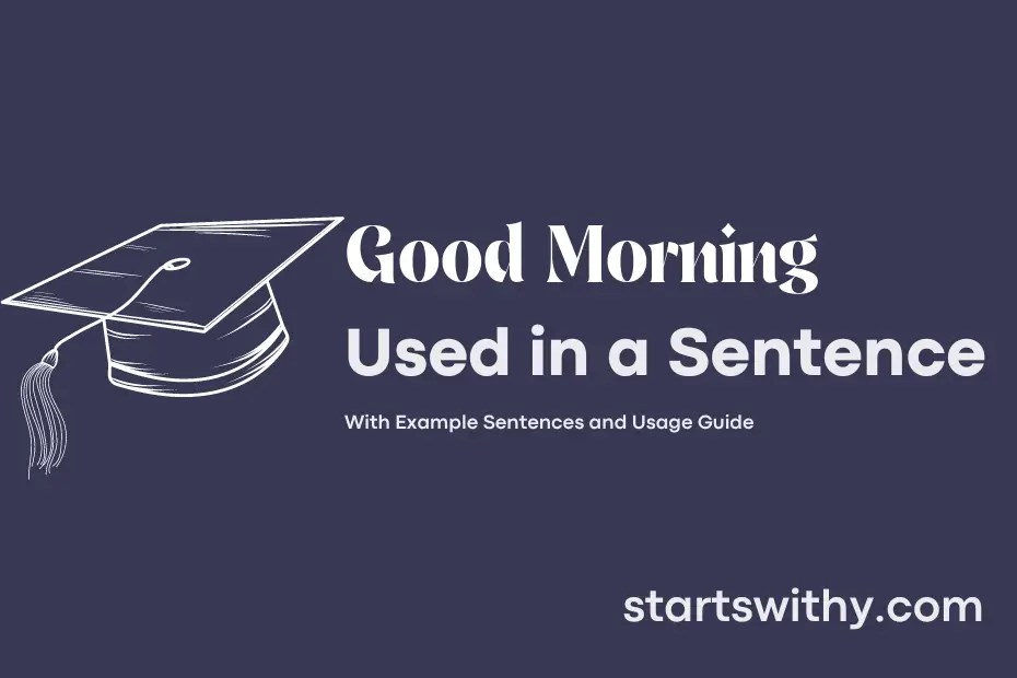 GOOD MORNING in a Sentence Examples 21 Ways to Use Good Morning