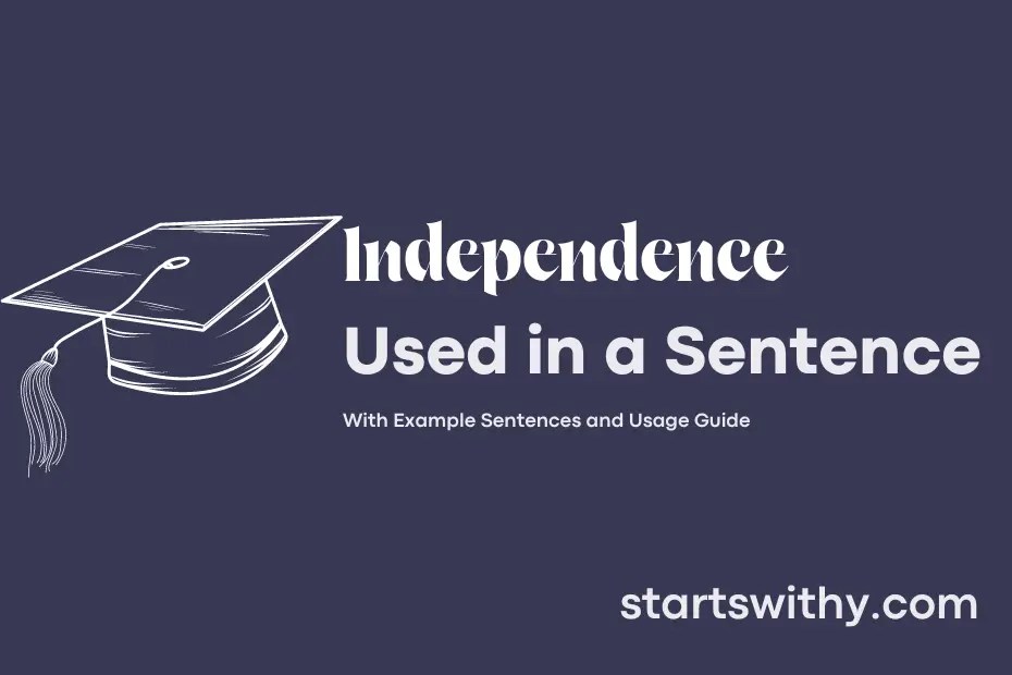 INDEPENDENCE in a Sentence Examples 21 Ways to Use Independence