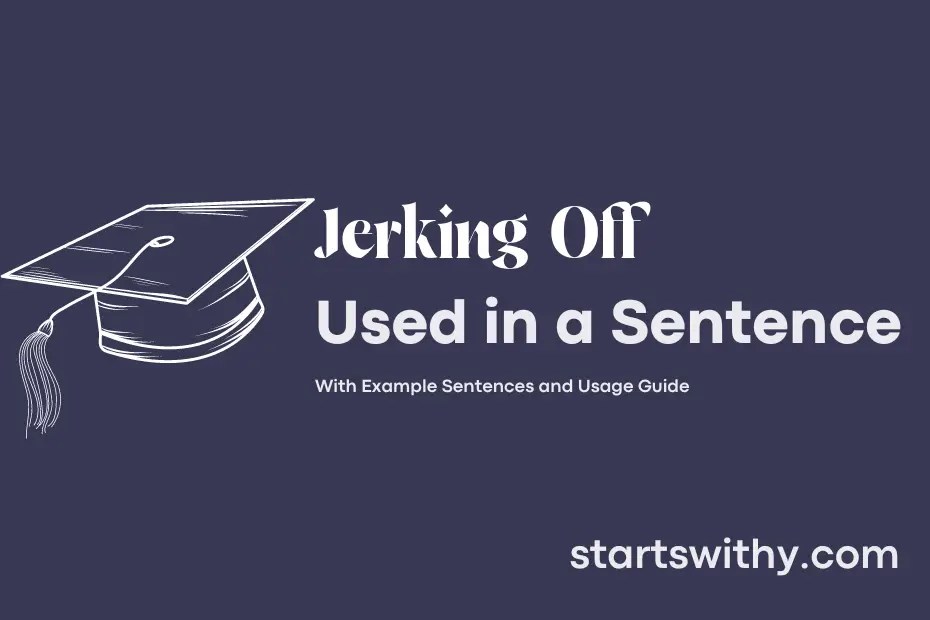 JERKING OFF in a Sentence Examples 21 Ways to Use Jerking Off