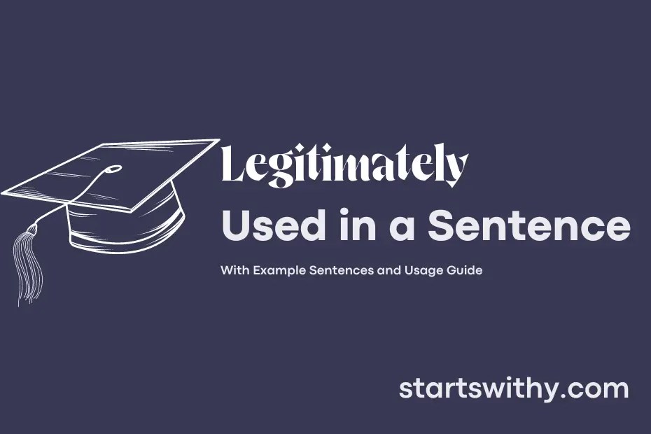 LEGITIMATELY in a Sentence Examples 21 Ways to Use Legitimately