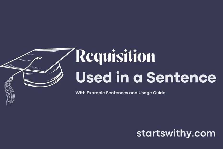 REQUISITION in a Sentence Examples 21 Ways to Use Requisition