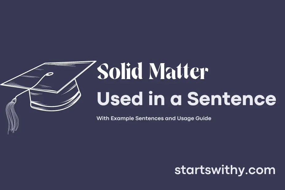 SOLID MATTER in a Sentence Examples 21 Ways to Use Solid Matter