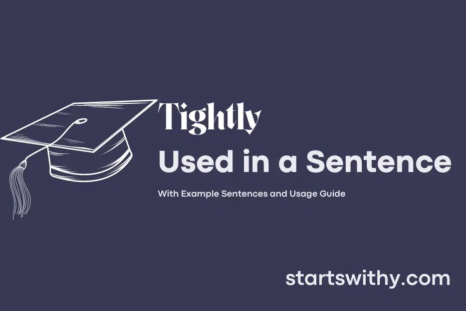 TIGHTLY in a Sentence Examples 21 Ways to Use Tightly