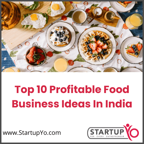 Top 10 Profitable Food Business Ideas in India 2023 StartupYo 2023
