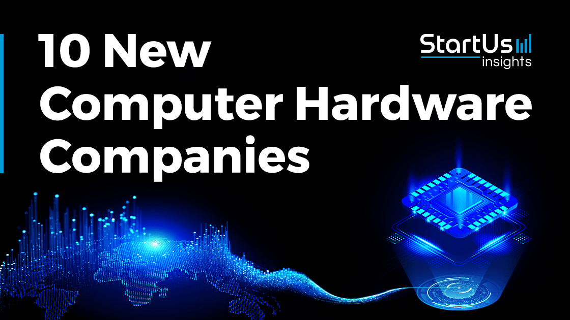 10 New Computer Hardware Companies StartUs Insights