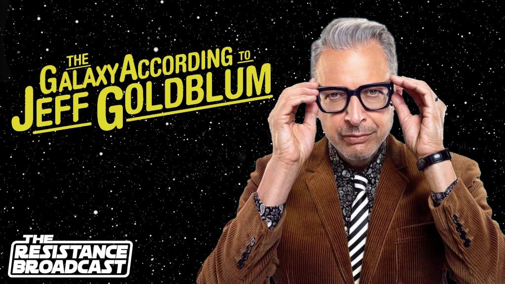 The Resistance Broadcast Will Life Find a Way to Bring Jeff Goldblum to Star Wars? Star Wars