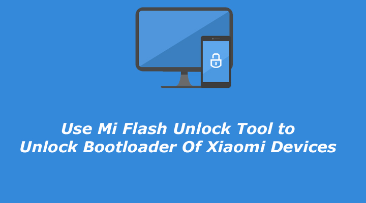 Use Mi Flash Unlock Tool to Unlock Bootloader Of Xiaomi