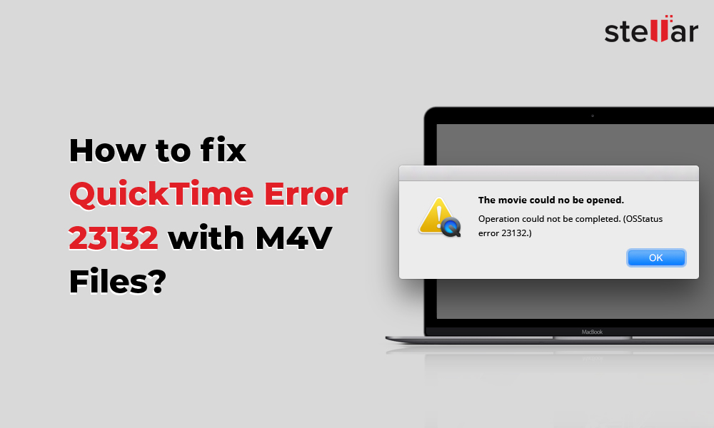 Fix QuickTime Error 23132 with M4V Files Stellar Repair for Video
