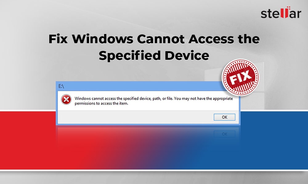 [Fixed] Windows Cannot Access The Specified Device, Path, or File