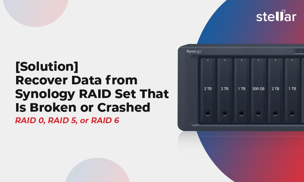 Recover Data from Broken or Crashed Synology RAID Set Stellar