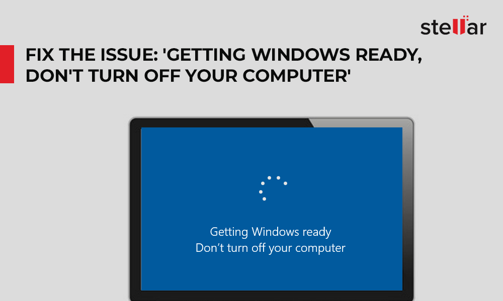 How to Fix the Error “Getting Windows Ready, Don't Turn off Your Computer”