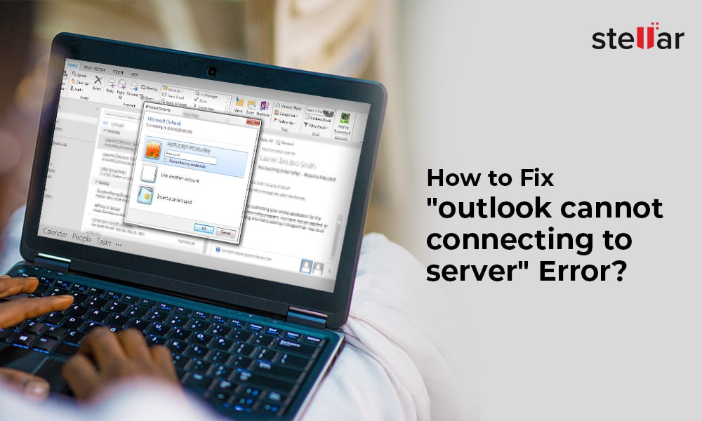 How to Fix the “Outlook cannot Connect to Server” Error?