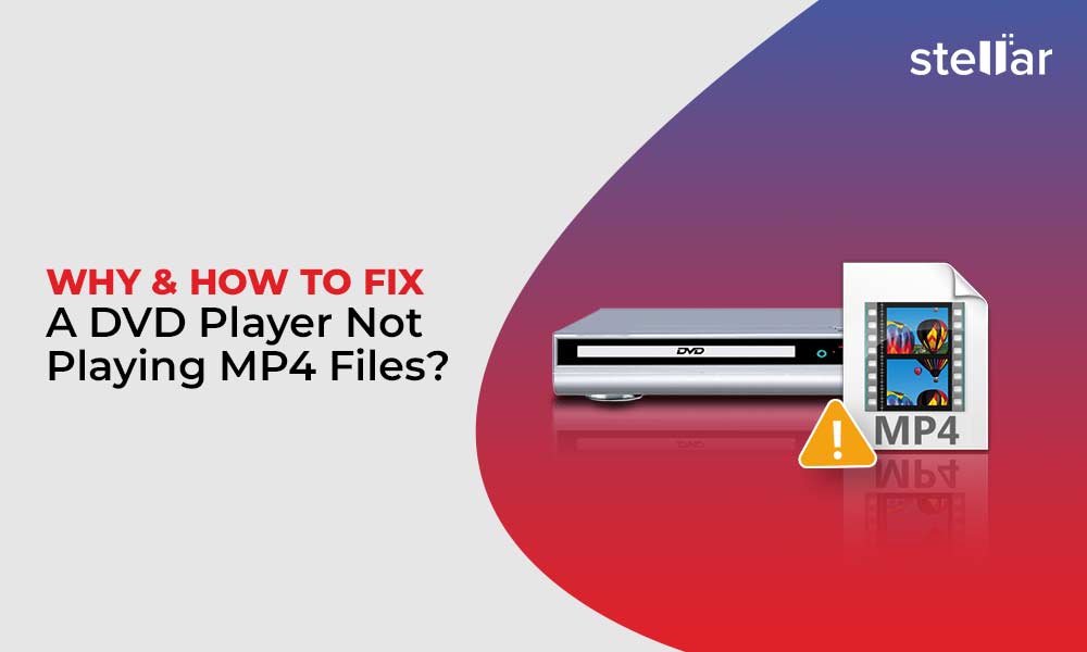 How to Fix a DVD Player Not Playing MP4 Files Stellar