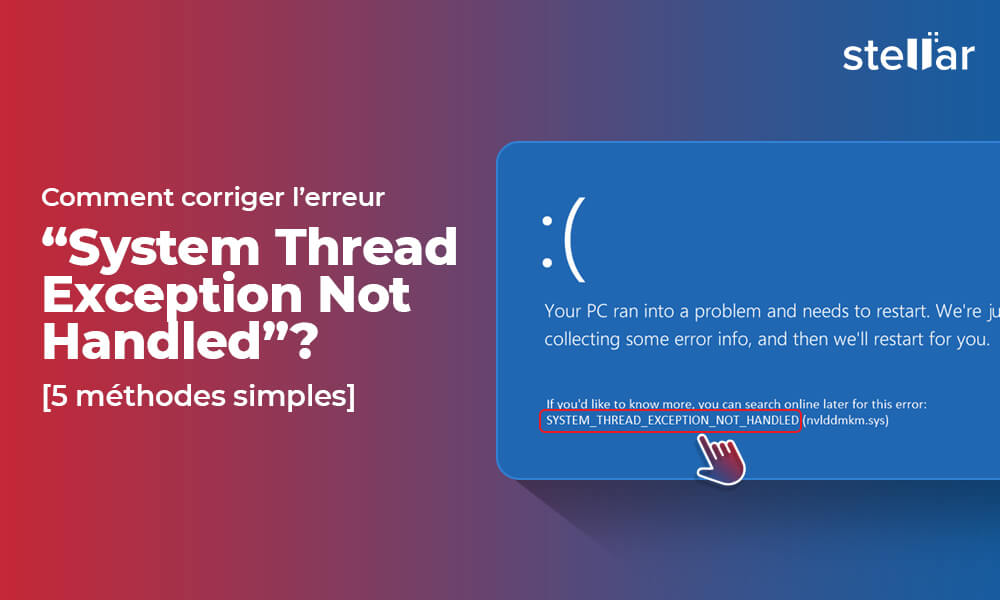 Comment corriger l'erreur "System Thread Exception Not Handled" ? [5