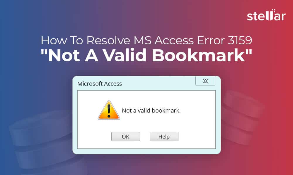 How to Fix MS Access Error 3159 "Not A Valid Bookmark"? Stellar