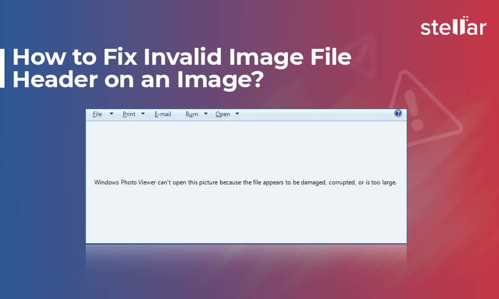 How to Fix an Invalid Image File Header? Stellar