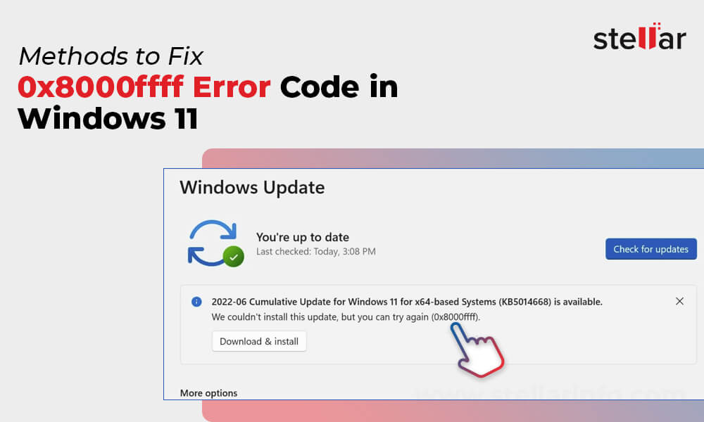 Methods to Fix 0x8000ffff Error Code in Windows 11 Stellar