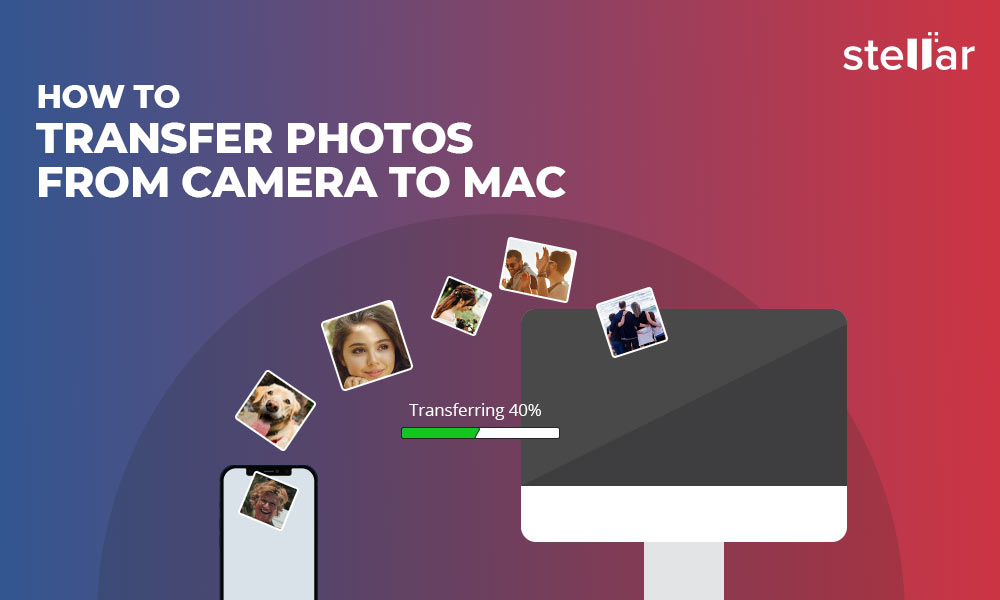 How to Transfer Photos from Camera to Mac Stellar