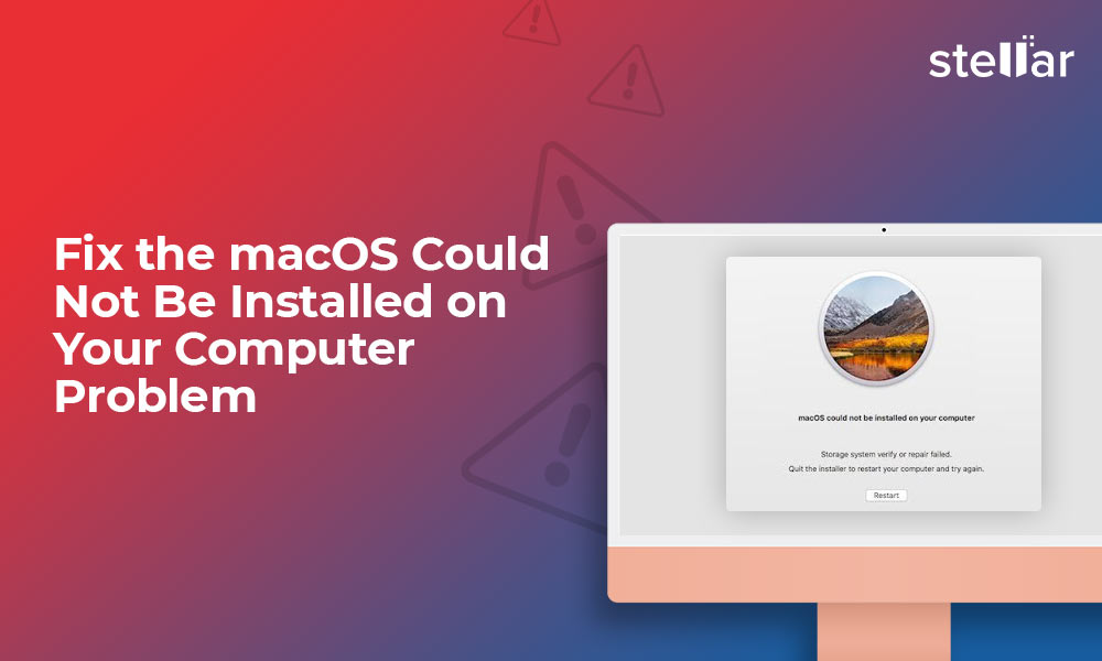 Fix macOS Could Not Be Installed on Your Computer Stellar