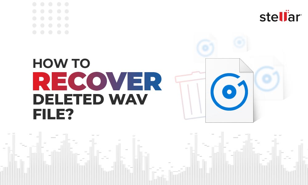 What is WAV file and how to recover deleted WAV files? Stellar
