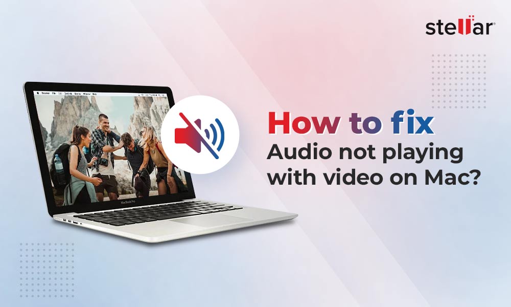 How to fix audio not playing with video error on Mac? Stellar