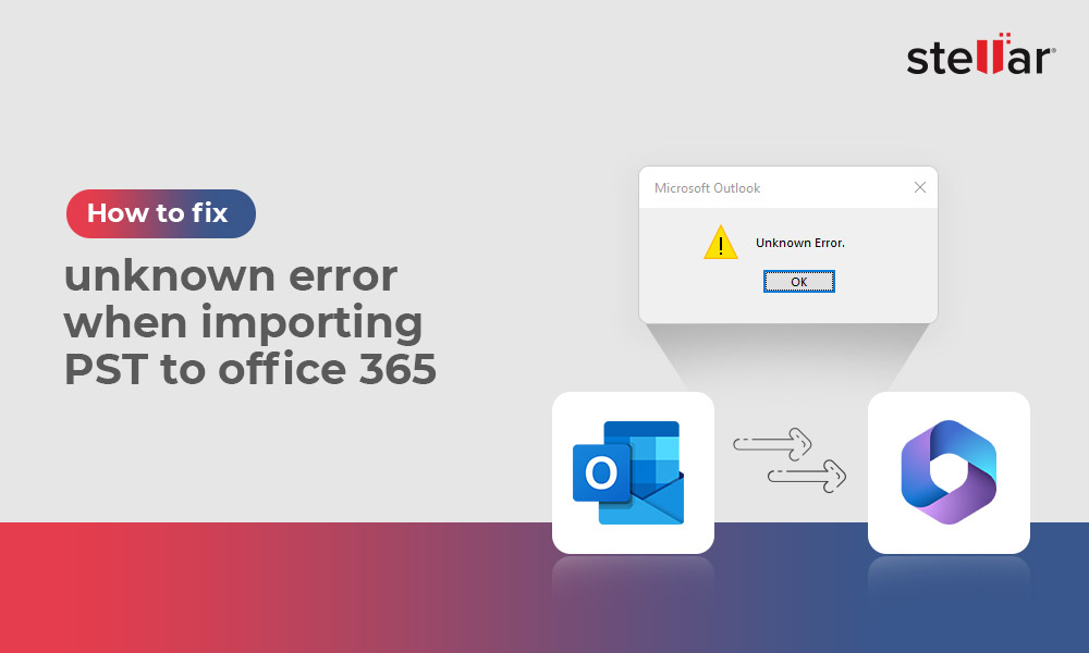 Resolve Unknown Error Importing PST to Office 365