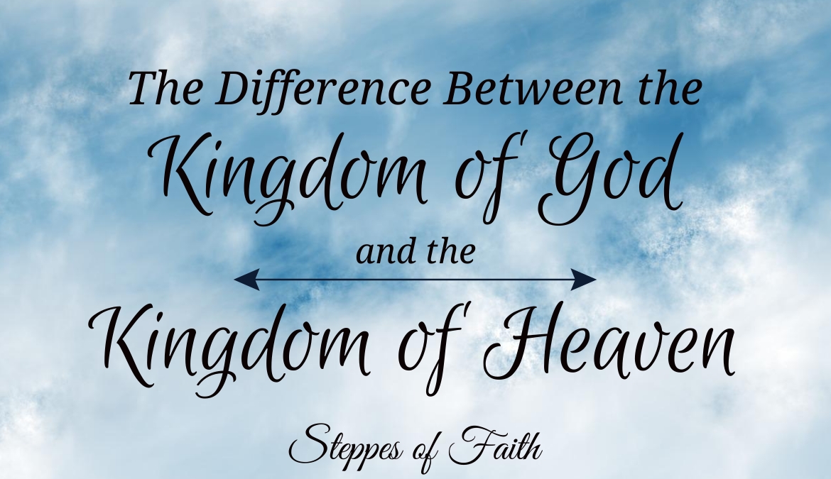 The Difference Between the Kingdom of God and the Kingdom of Heaven