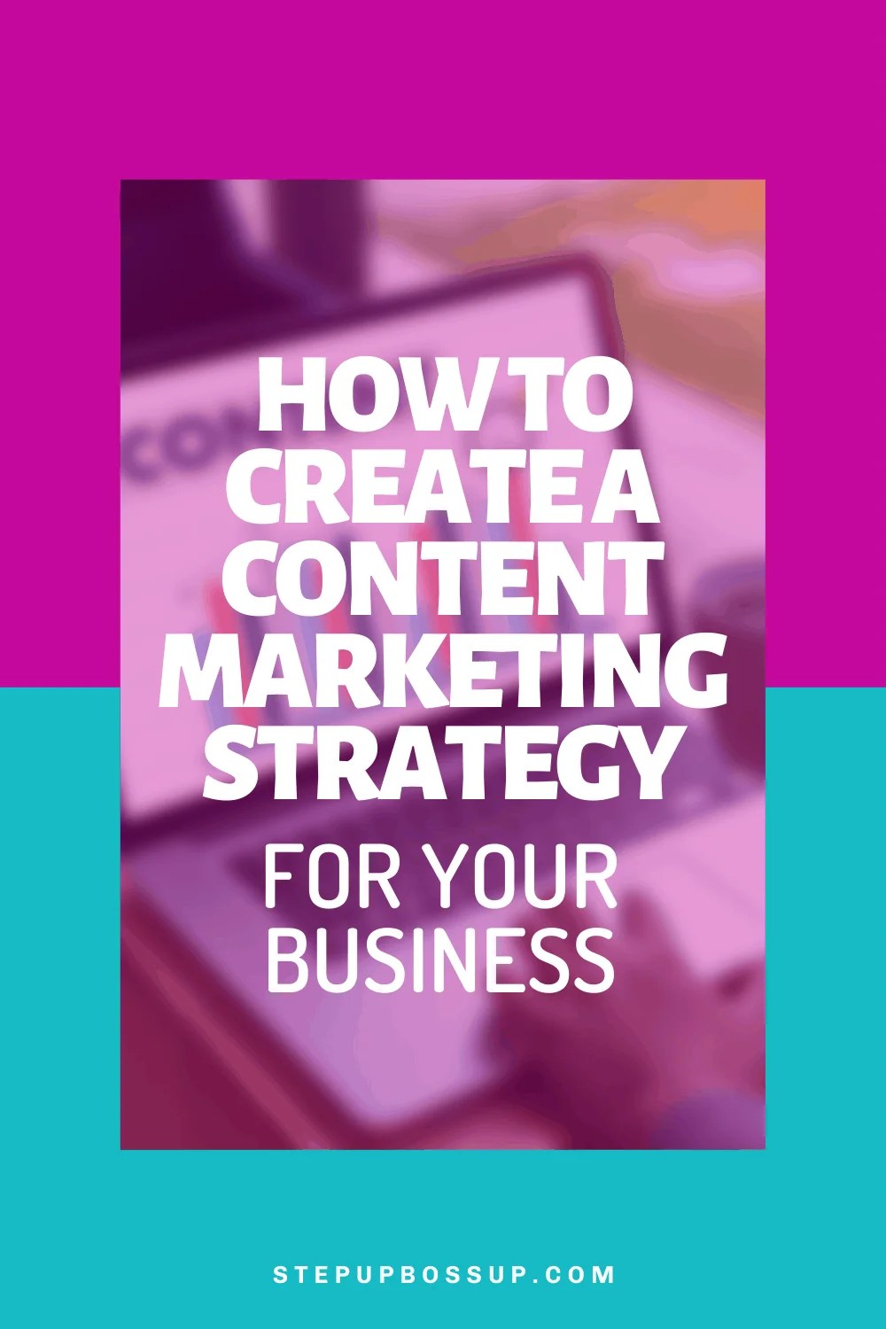 How to Create a Content Marketing Strategy For Your Business Step Up