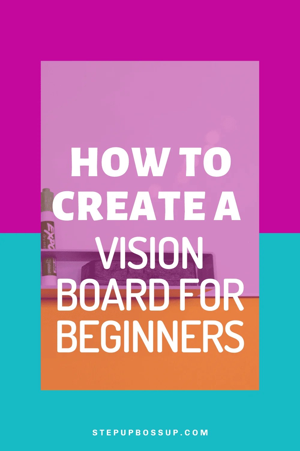 How To Create A Vision Board For Beginners Step Up Boss Up Society Empowering & Supporting How To Create A Vision Board For Beginners Step Up Boss Up Society Empowering & Supporting