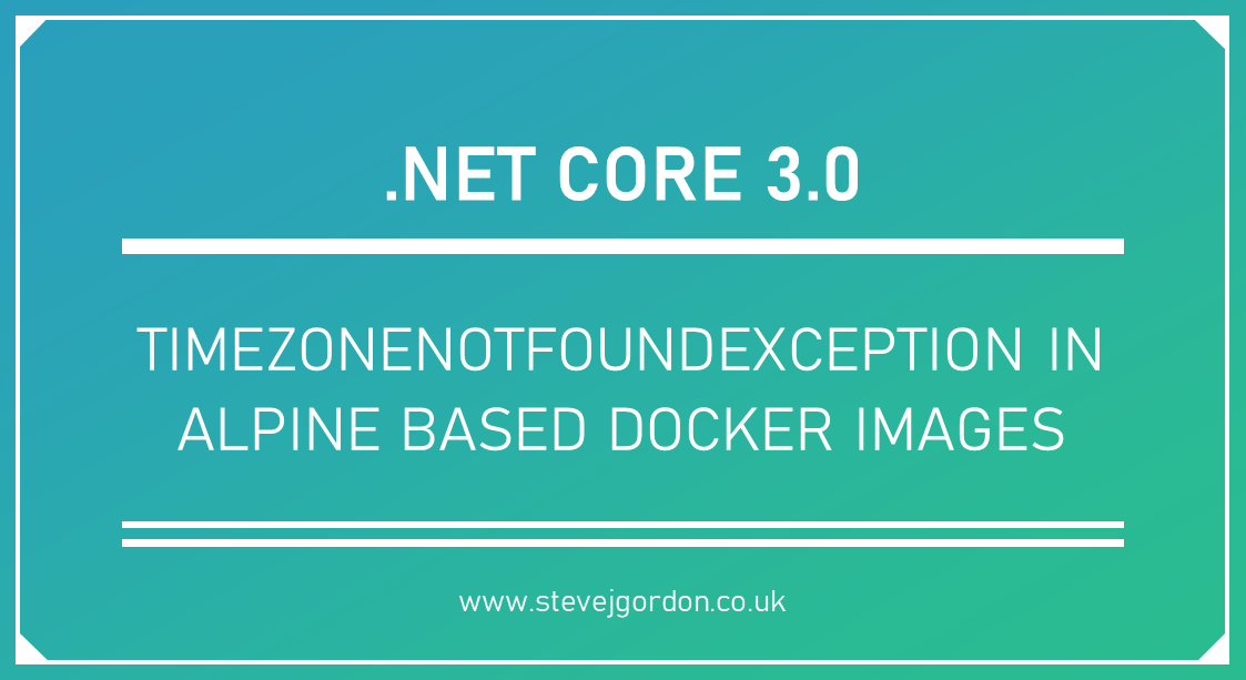 TimeZoneNotFoundException in Alpine Based Docker Images Steve Gordon