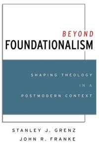 Book | Beyond Foundationalism by Stanley Grenz and John Franke