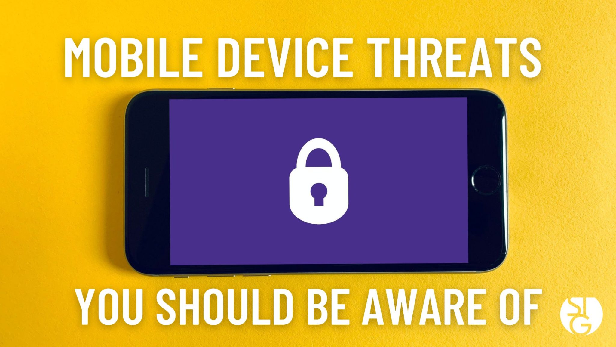 Mobile Device Threats You Should Be Aware Of STG