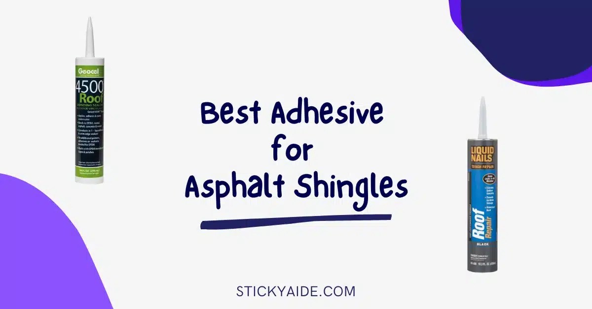 Best Adhesive for Asphalt Shingles Sticky Aide
