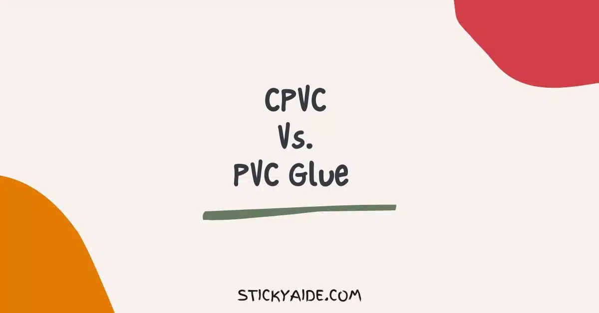 CPVC Vs. PVC Glue Indepth Analysis Sticky Aide