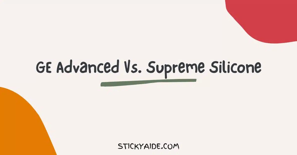 GE Advanced Vs. Supreme Silicone – Sticky Aide
