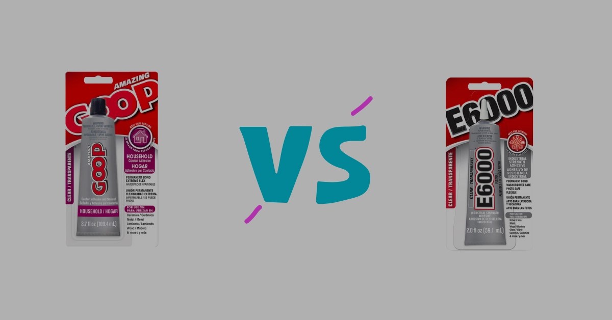 Goop Glue Vs. E6000 Detailed Comparison Sticky Aide