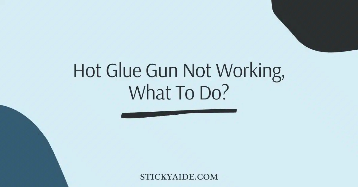 Hot Glue Gun Not Working Causes & Solutions Sticky Aide
