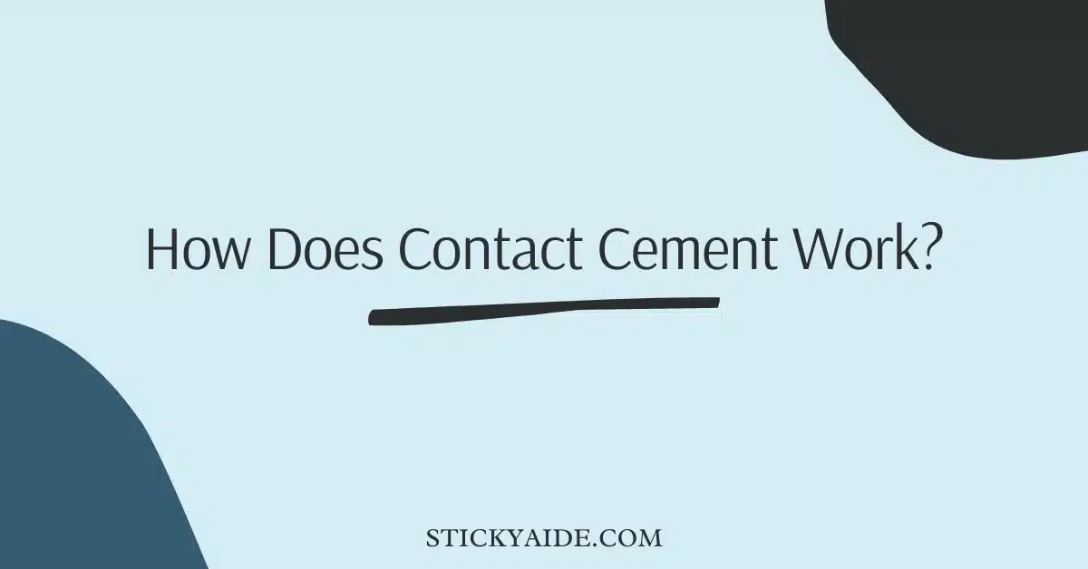 How Does Contact Cement Work? Ultimate Guide Sticky Aide