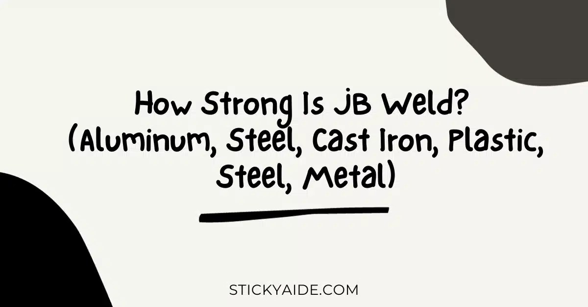 How Strong Is JB Weld? (Aluminum, Steel, Cast Iron, Plastic, Steel