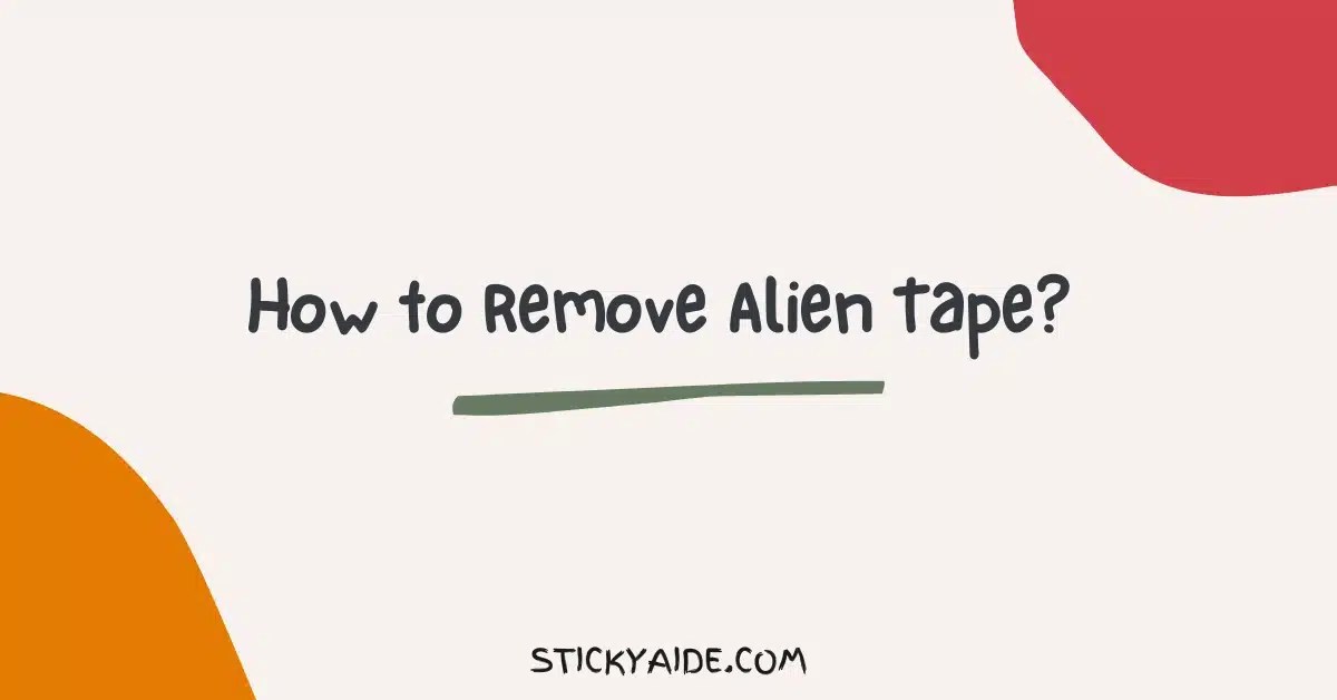 How to Remove Alien Tape From Walls, Wood, Glass & Metal? Sticky Aide