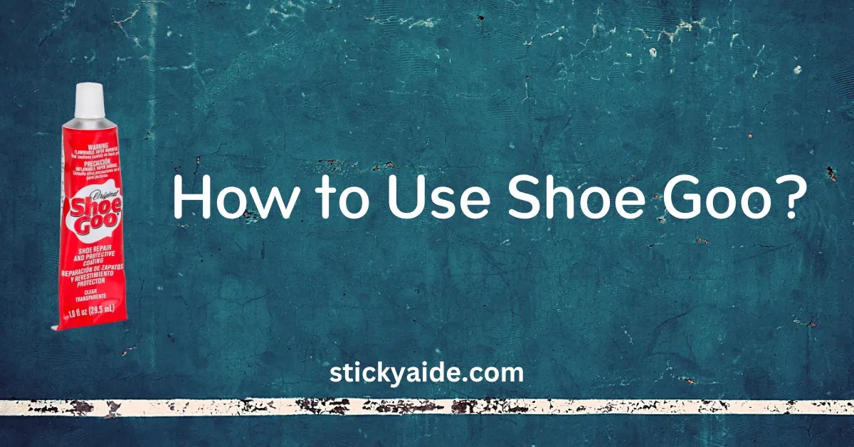 How to Use Shoe Goo? (On Leather, Boots, Repair Heels) Sticky Aide