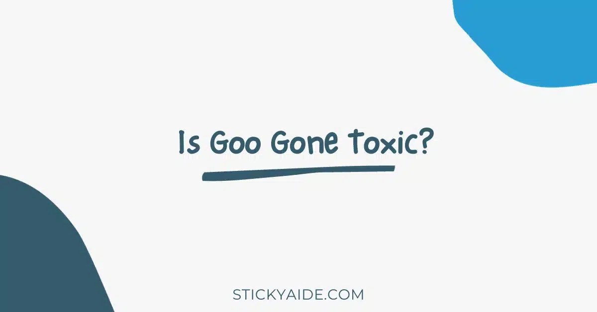 Is Goo Gone Toxic? Sticky Aide