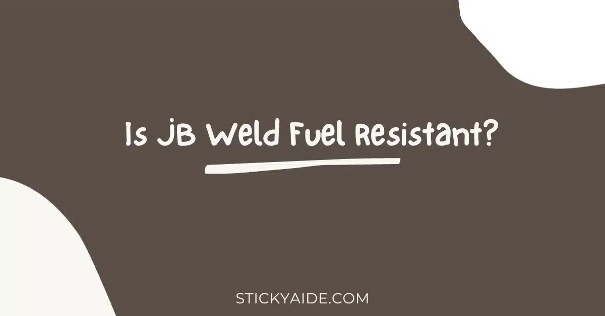 Is JB Weld Fuel Resistant? Sticky Aide