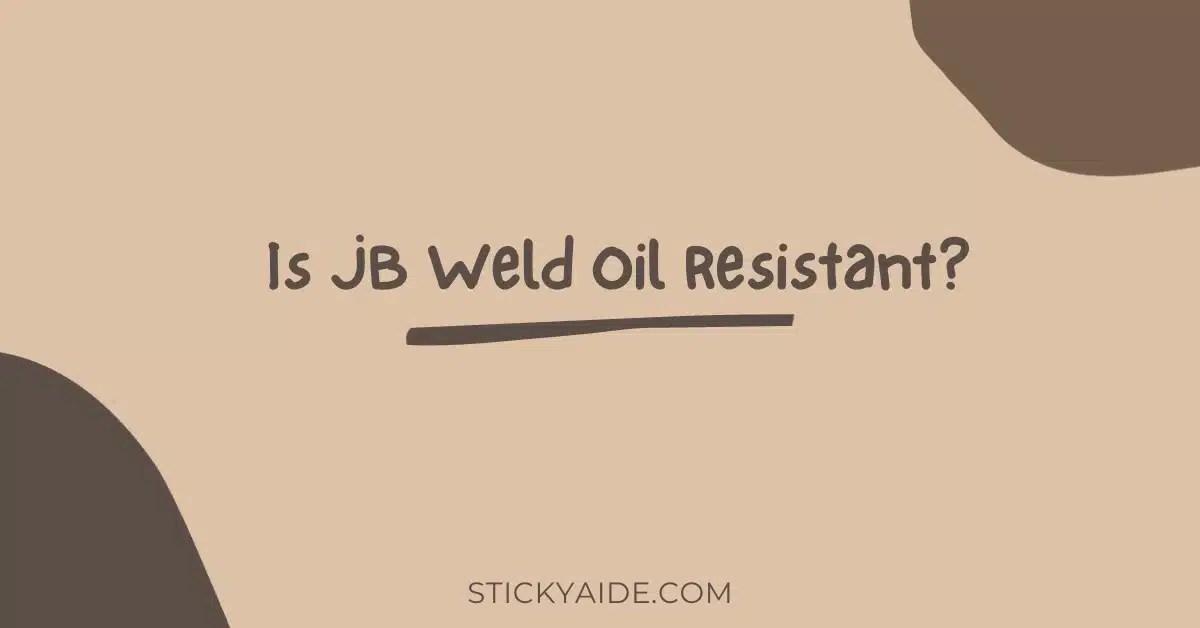 Is JB Weld Oil Resistant? Sticky Aide