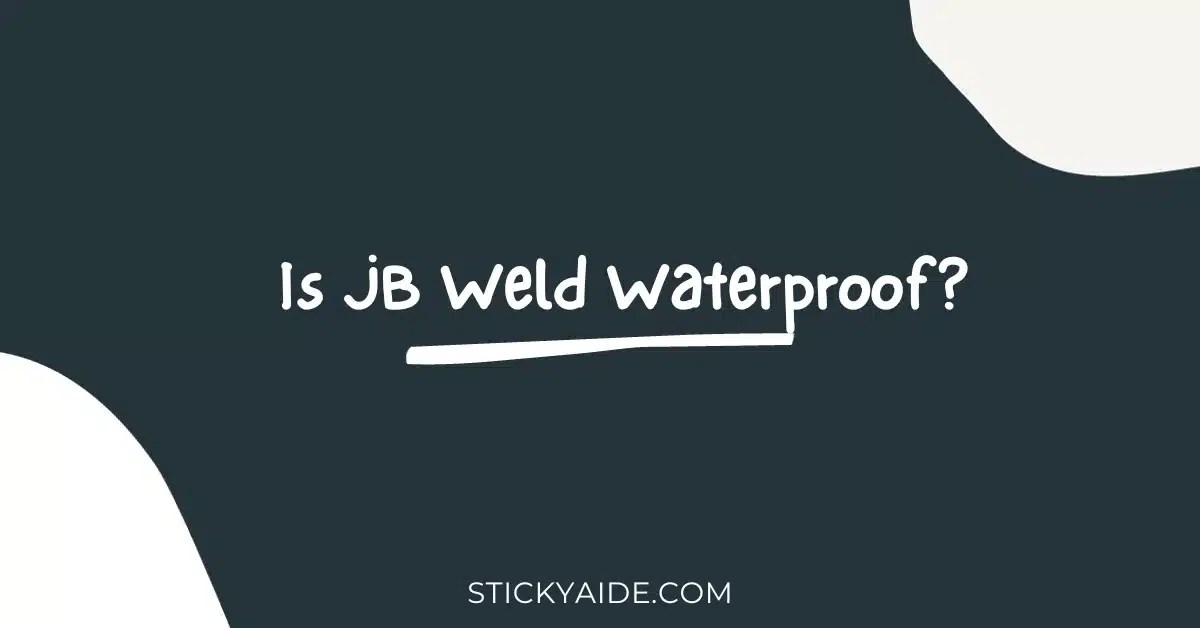 Is JB Weld Waterproof? Sticky Aide