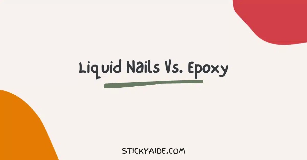 Liquid Nails Vs. Epoxy InDepth Comparison Sticky Aide
