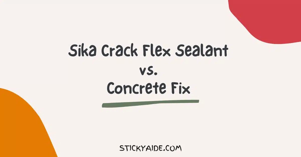 Sika Crack Flex Sealant vs. Concrete Fix Sticky Aide