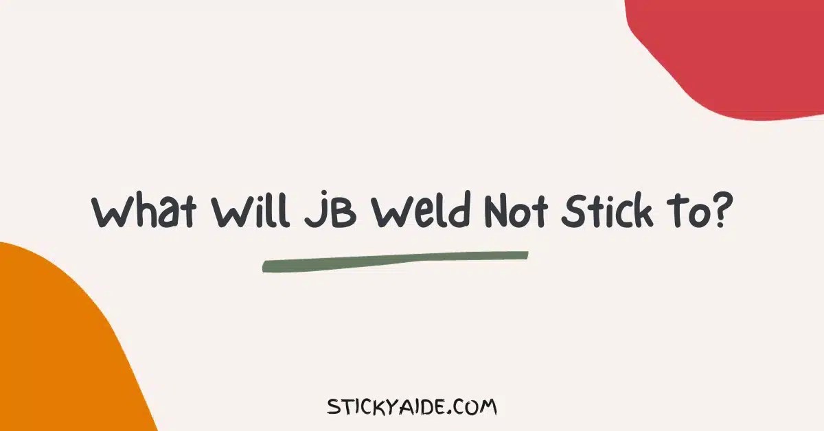 What Will JB Weld Not Stick To? Sticky Aide
